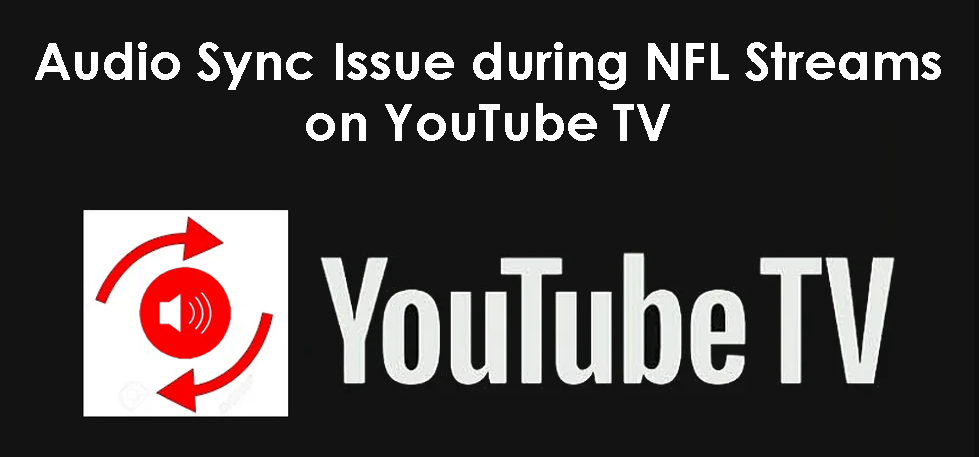 Audio Sync Issue during NFL Streams on YouTube TV